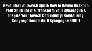 Revolution of Jewish Spirit: How to Revive Ruakh in Your Spiritual Life Transform Your Synagogue