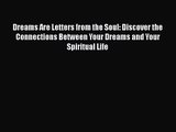 Dreams Are Letters from the Soul: Discover the Connections Between Your Dreams and Your Spiritual