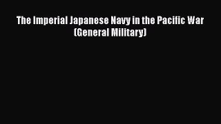 The Imperial Japanese Navy in the Pacific War (General Military) [PDF] Full Ebook