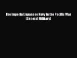 The Imperial Japanese Navy in the Pacific War (General Military) [PDF] Full Ebook