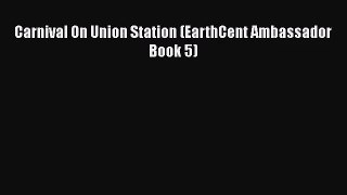 Carnival On Union Station (EarthCent Ambassador Book 5) [Download] Online