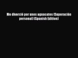 Me divorcié por unos aguacates (Superación personal) (Spanish Edition) [PDF Download] Full