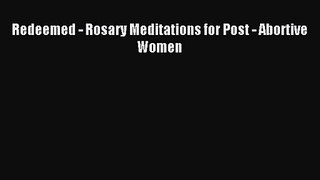 Redeemed - Rosary Meditations for Post - Abortive Women [PDF Download] Full Ebook