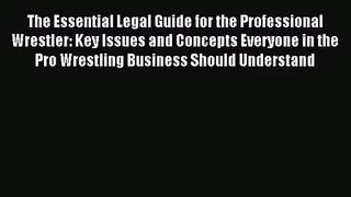The Essential Legal Guide for the Professional Wrestler: Key Issues and Concepts Everyone in