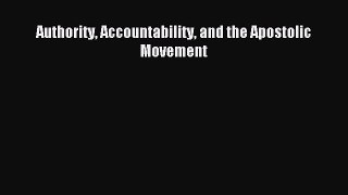 Authority Accountability and the Apostolic Movement [Read] Online