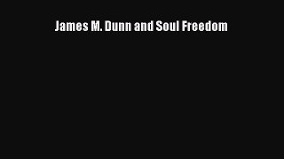 James M. Dunn and Soul Freedom [Read] Online