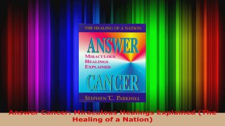 Read  Answer Cancer Miraculous Healings Explained The Healing of a Nation PDF Online