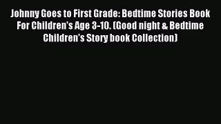 Johnny Goes to First Grade: Bedtime Stories Book For Children's Age 3-10. (Good night & Bedtime