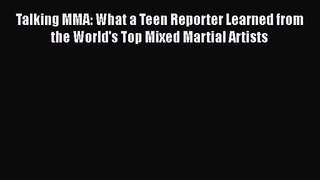 Talking MMA: What a Teen Reporter Learned from the World's Top Mixed Martial Artists [PDF Download]