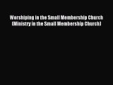 Worshiping in the Small Membership Church (Ministry in the Small Membership Church) [Download]