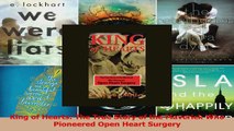 King of Hearts The True Story of the Maverick Who Pioneered Open Heart Surgery Download