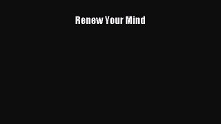 Renew Your Mind [PDF] Online