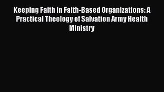 Keeping Faith in Faith-Based Organizations: A Practical Theology of Salvation Army Health Ministry