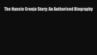 The Hansie Cronje Story: An Authorised Biography [Read] Online