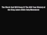 The Word: God Will Keep It! The 400 Year History of the King James Bible Only Movement [Read]