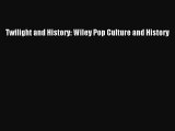 Twilight and History: Wiley Pop Culture and History [PDF] Full Ebook