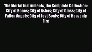 The Mortal Instruments the Complete Collection: City of Bones City of Ashes City of Glass City