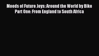 Moods of Future Joys: Around the World by Bike Part One: From England to South Africa [PDF]