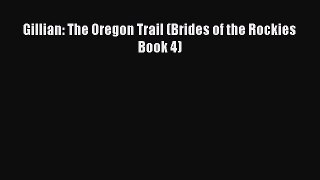 Gillian: The Oregon Trail (Brides of the Rockies Book 4) [PDF Download] Online