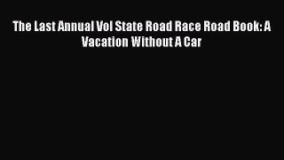 The Last Annual Vol State Road Race Road Book: A Vacation Without A Car [Download] Online