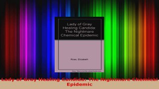 Read  Lady of Gray Healing Candida The Nightmare Chemical Epidemic Ebook Free