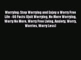 Worrying: Stop Worrying and Enjoy a Worry Free Life - 60 Facts (Quit Worrying No More Worrying