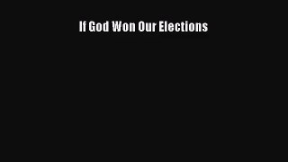 If God Won Our Elections [Read] Full Ebook