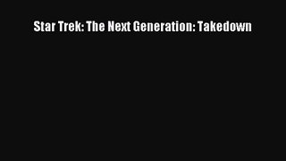 Star Trek: The Next Generation: Takedown [Download] Full Ebook