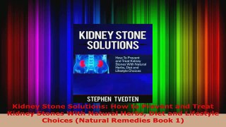 Download  Kidney Stone Solutions How to Prevent and Treat Kidney Stones With Natural Herbs Diet and PDF Online