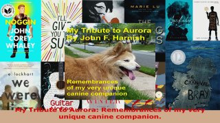 Read  My Tribute to Aurora Remembrances of my very unique canine companion EBooks Online