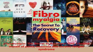 Read  Fibromyalgia The Secret to Recovery How I healed myself of pains insomnia and chronic Ebook Free