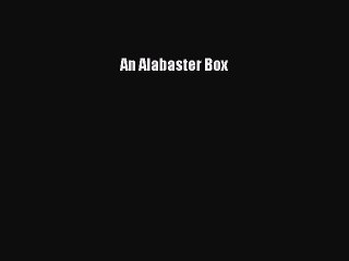 An Alabaster Box [Download] Online