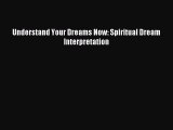 Understand Your Dreams Now: Spiritual Dream Interpretation [PDF] Full Ebook