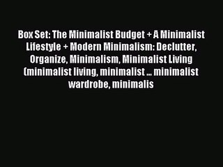 Box Set: The Minimalist Budget + A Minimalist Lifestyle + Modern Minimalism: Declutter Organize