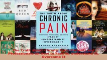 Read  The Truth about Chronic Pain Patients and Professionals on How to Face It Understand It EBooks Online