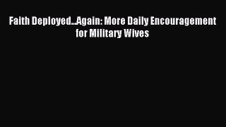 Faith Deployed...Again: More Daily Encouragement for Military Wives [Read] Full Ebook