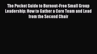 The Pocket Guide to Burnout-Free Small Group Leadership: How to Gather a Core Team and Lead