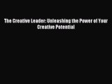 The Creative Leader: Unleashing the Power of Your Creative Potential [Read] Full Ebook