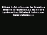 Riding on the Autism Spectrum: How Horses Open New Doors for Children with ASD: One Teacher's