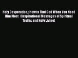 Holy Desperation: How to Find God When You Need Him Most   (Inspirational Messages of Spiritual
