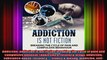 Addiction addiction is not fiction breaking the cycle of pain and compulsive behavior