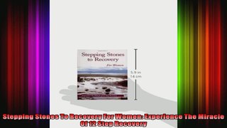 Stepping Stones To Recovery For Women Experience The Miracle Of 12 Step Recovery