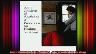 Adult Children of Alcoholics  A Workbook for Healing