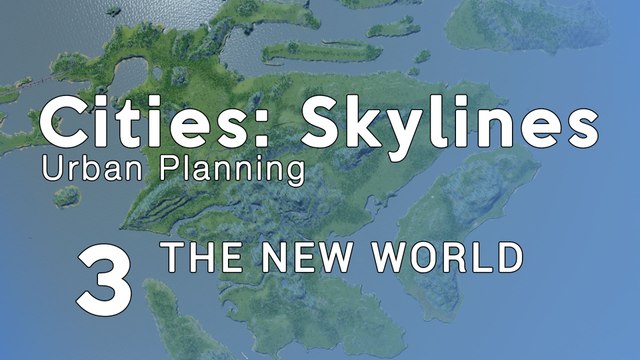 Cities Skylines Urban Planning: Ep.3 - The New World