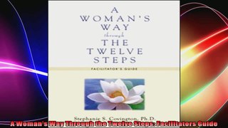 A Womans Way Through the Twelve Steps Facilitators Guide