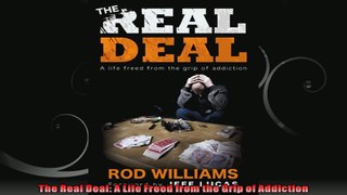 The Real Deal A Life Freed from the Grip of Addiction
