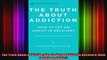 The Truth About Addiction How to Get an Addict in Recovery How to Help an Addict