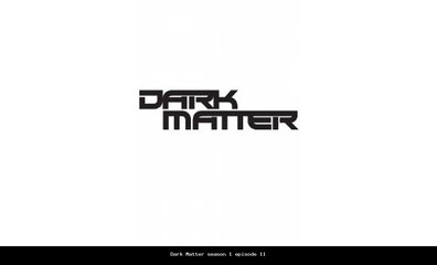 Dark Matter season 1 episode 11 s1e11