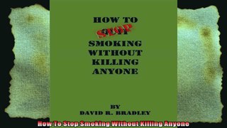 How To Stop Smoking Without Killing Anyone