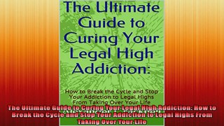 The Ultimate Guide to Curing Your Legal High Addiction How to Break the Cycle and Stop